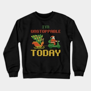 I'm Unstoppable today Santa Crewneck Sweatshirt